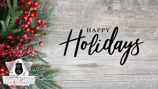 Happy Holidays from the Exclusive Custom Fence & Repairs Family!