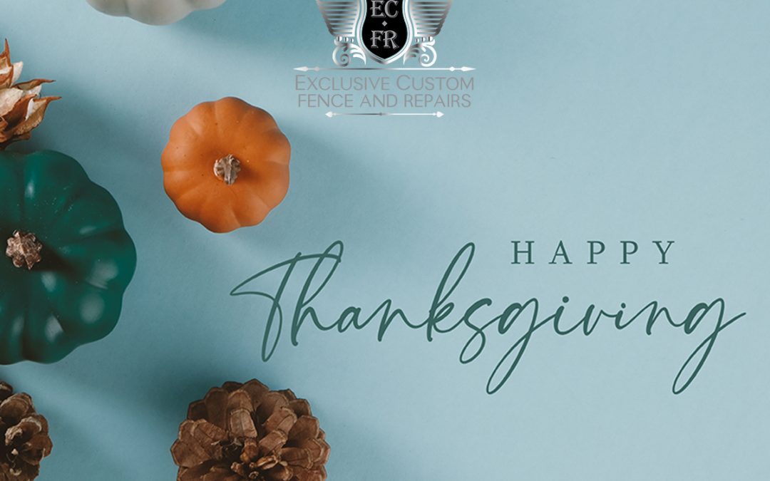Happy Thanksgiving from Exclusive Custom Fence & Repairs!